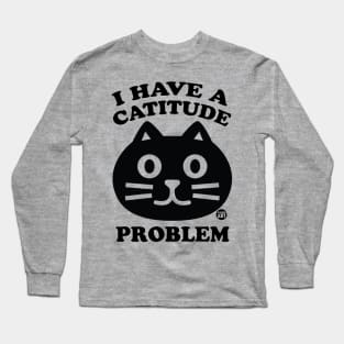 CATITUDE PROBLEM Long Sleeve T-Shirt